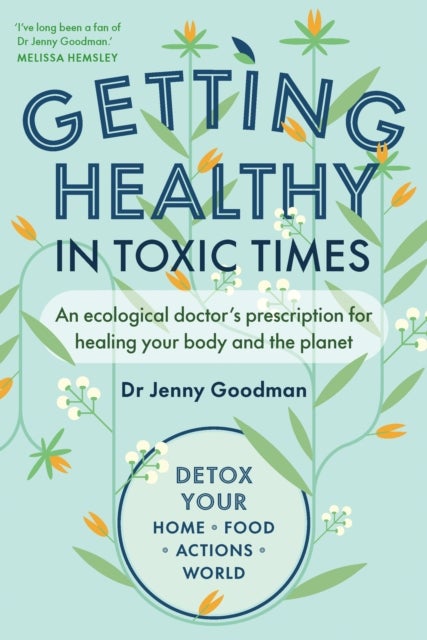 Getting Healthy in Toxic Times - An ecological doctor’s prescription for healing your body and the planet
