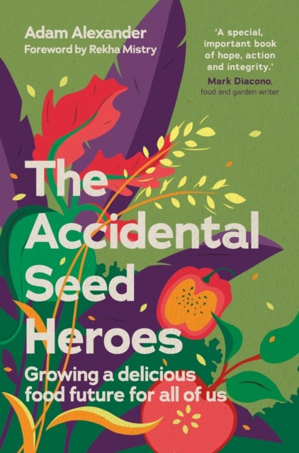 The Accidental Seed Heroes - Growing a delicious food future for all of us