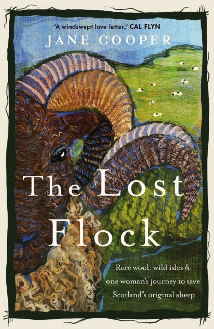 The Lost Flock - Rare Wool, Wild Isles and One Woman’s Journey to Save Scotland’s Original Sheep