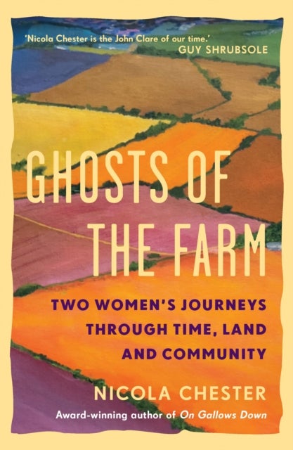 Ghosts of the Farm - Two Women's Journeys Through Time, Land and Community