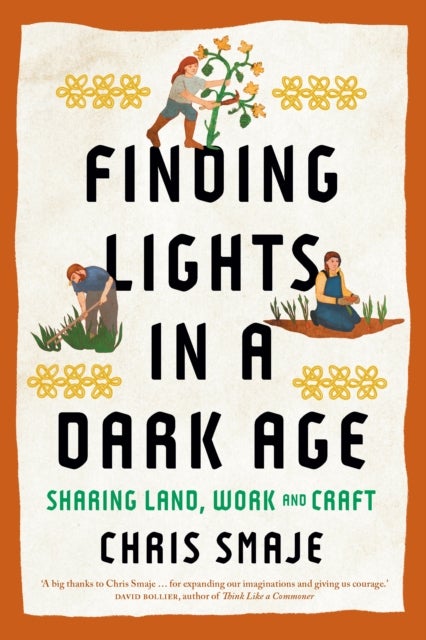 Finding Lights in a Dark Age - Sharing Land, Work and Craft