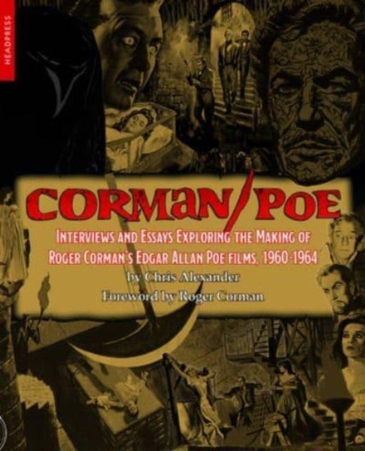 Corman / Poe - Interviews and Essays Exploring the Making of Roger Corman's Edgar Allan Poe Films, 1960-1964