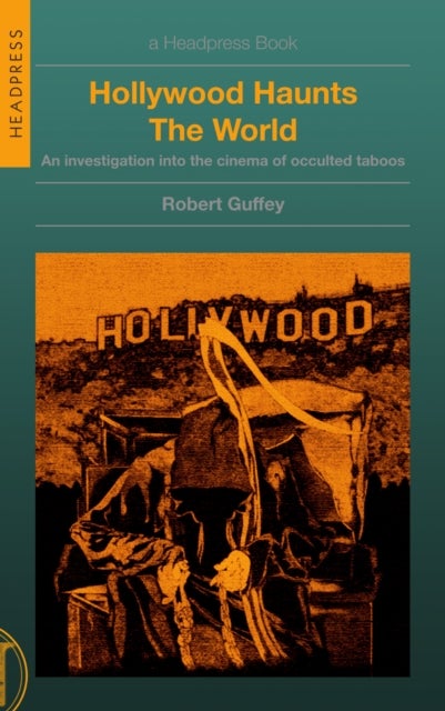 Hollywood Haunts the World - An Investigation into the Cinema of Occulted Taboos