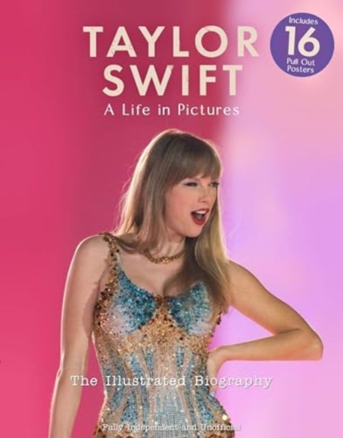Taylor Swift - A Life In Pictures: The Illustrated Biography - independent and unofficial