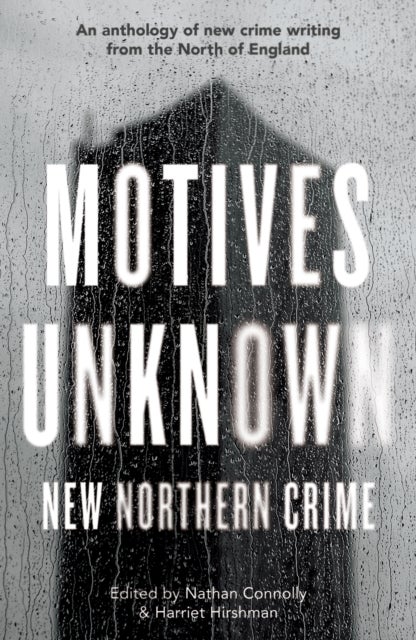 Motives Unknown - An anthology of new crime writing from the North of England