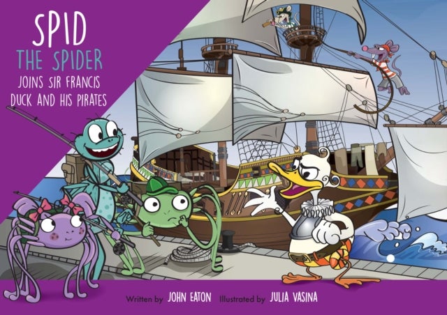 Spid the Spider Joins Sir Francis Duck and his Pirates - A Pirate Adventure for Kids About Trust and Clever Thinking