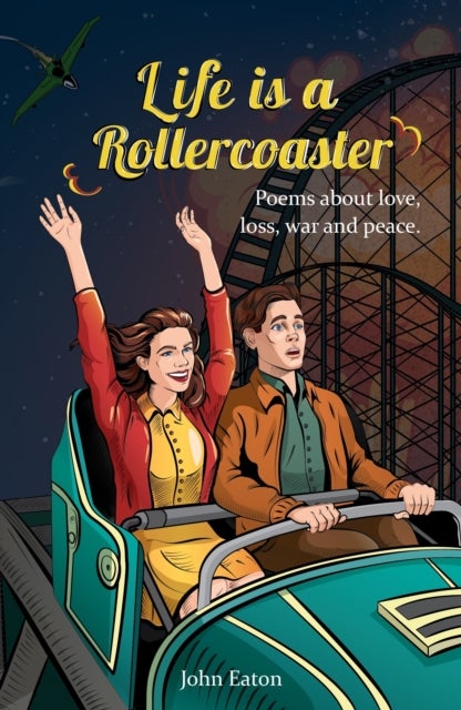 Life is a Rollercoaster - Poems about love, loss, war and peace
