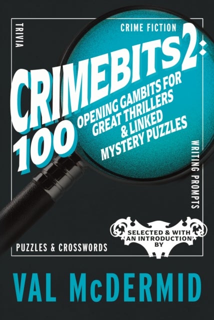 CrimeBits 2: 100 Opening Gambits for Great Thrillers & Linked Mystery Puzzles - Selected & with an Introduction by Val McDermid