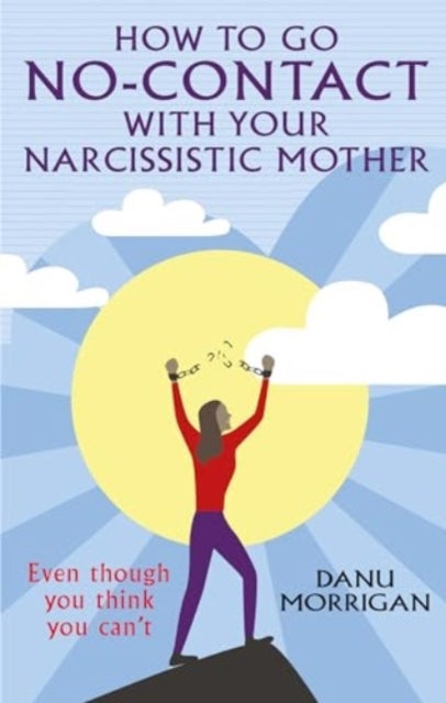 How to go No-Contact with Your Narcissistic Mother - Even though you think you can't