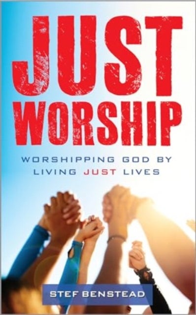 Just Worship - Worshipping God By Living Just Lives