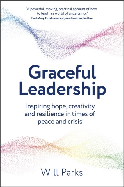 Graceful Leadership - Inspiring hope, creativity and resilience in times of peace and crisis