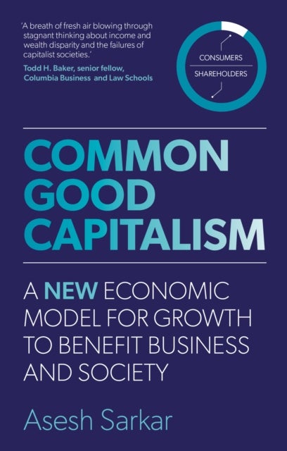 Common Good Capitalism - A new economic model for growth to benefit business and society