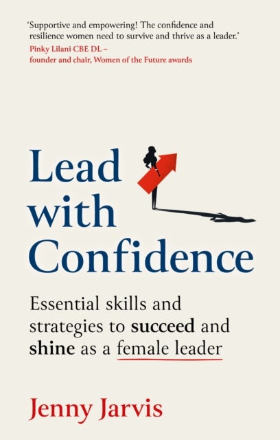 Lead with Confidence - Essential skills and strategies to succeed and shine as a female leader
