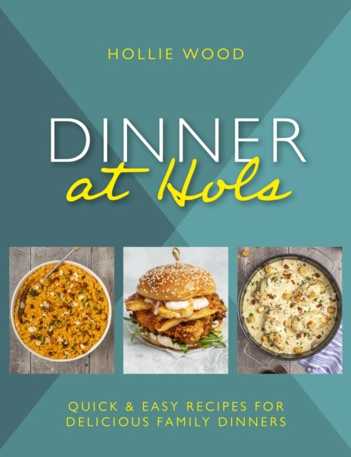 Dinner At Hol's - Quick and easy recipes for delicious family dinners