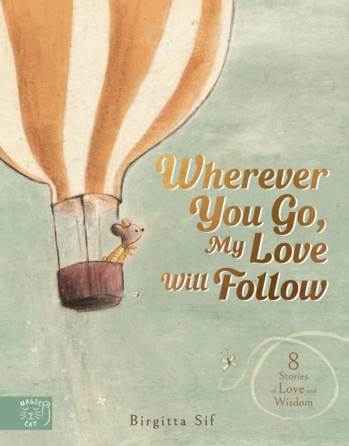 Wherever You Go, My Love Will Follow - 8 Stories of Love and Wisdom