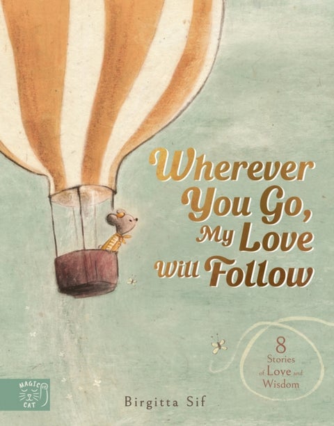 Wherever You Go, My Love Will Follow - 8 Stories of Love and Wisdom