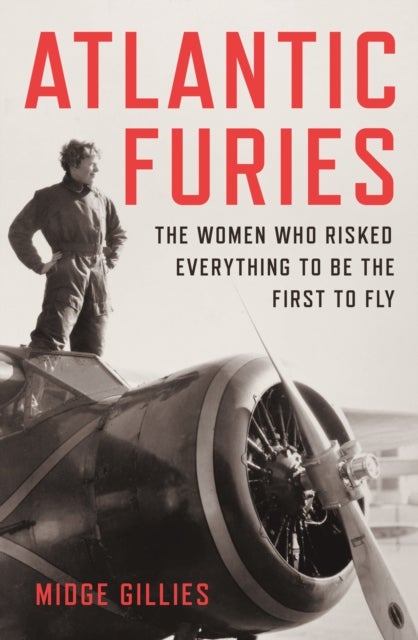 Atlantic Furies - The Women Who Risked Everything to be the First to Fly