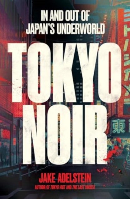 Tokyo Noir - in and out of Japan’s underworld