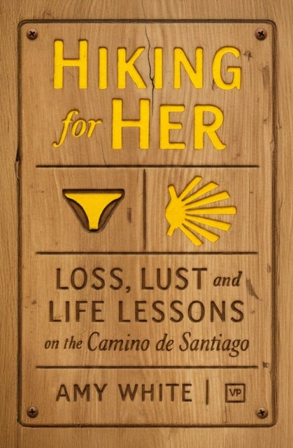 Hiking for Her - Loss, Lust and Life Lessons on the Camino de Santiago