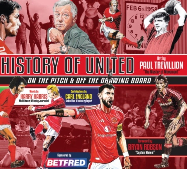 A HISTORY OF UNITED - ON THE PITCH AND OFF THE DRAWING BOARD