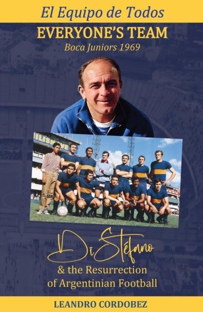 Everyone’s Team: Boca Juniors 1969 - Di Stefano & the Resurgence of Argentinian Football