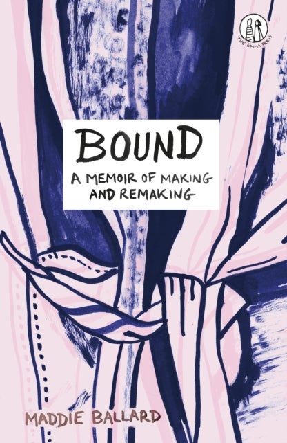 Bound - A Memoir of Making and Remaking
