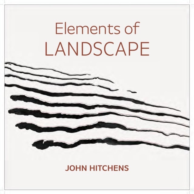 Elements of Landscape – John Hitchens - Landscape as an Index of Possibilities
