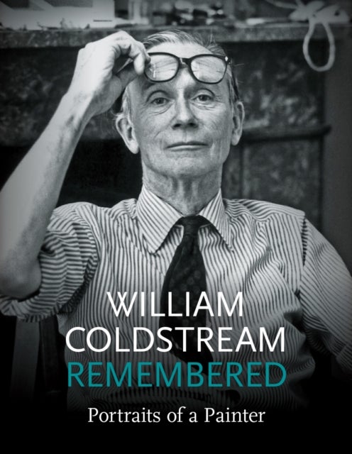 William Coldstream Remembered - Portraits of a Painter