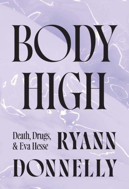 Body High - Death, Drugs, and Eva Hesse