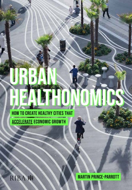 Urban Healthonomics - How to create healthy cities that accelerate economic growth