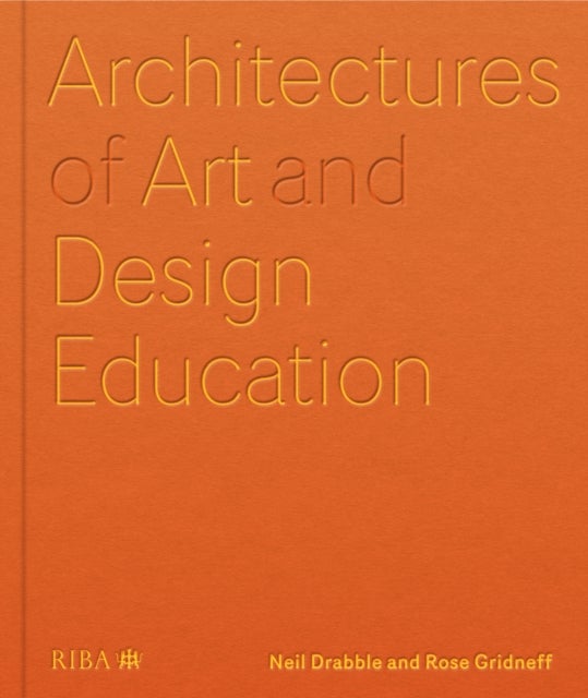 Architectures of Art and Design Education - An exploration of UK and international design schools