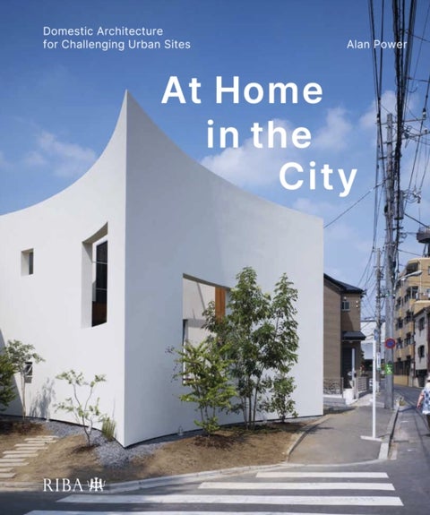 At Home in the City - Domestic Architecture for Challenging Urban Sites