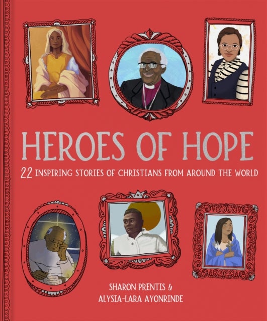 Heroes of Hope - 22 inspiring stories of Christians from around the world