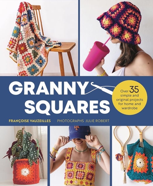 Granny Squares - Over 35 Simple and Original Projects for Home and Wardrobe