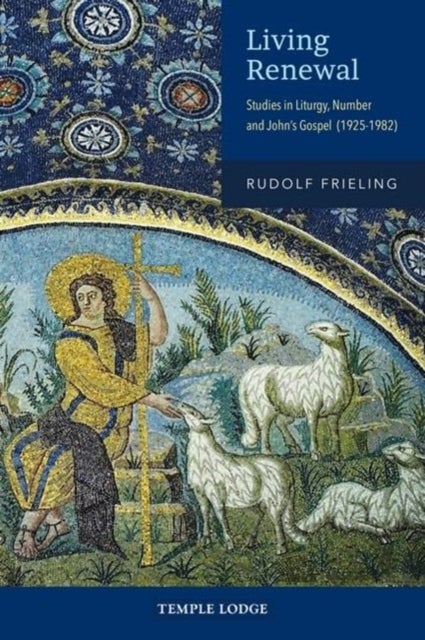 Living Renewal - Studies in Liturgy, Number and John’s Gospel (1925-1982)