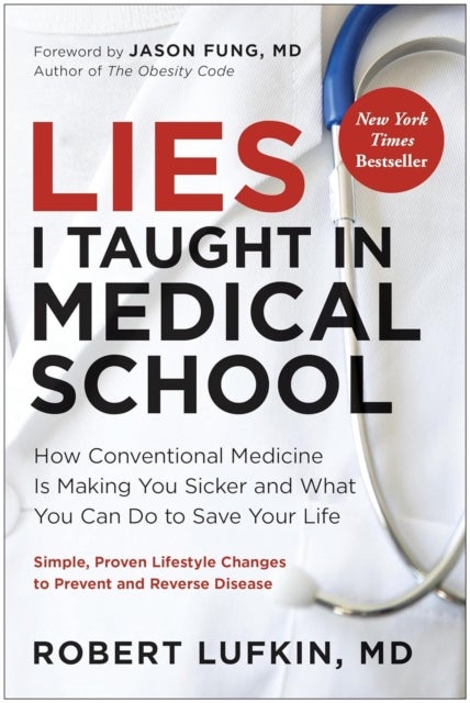 Lies I Taught in Medical School - How conventional medicine is making you sicker and what you can do to save your life