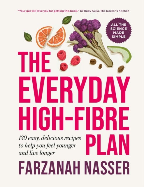 The Everyday High-Fibre Plan - 130 delicious recipes to help you feel younger and live longer