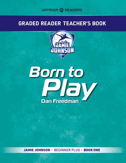 Graded Reader Teacher's Book: Born to Play - Jamie Johnson - Beginner Plus - Book One
