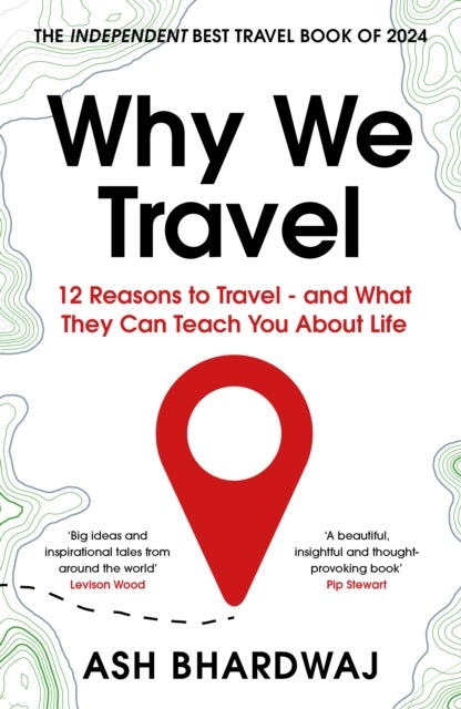 Why We Travel - 12 reasons we travel and what they reveal about Happiness, Curiosity, Healing, and the Human Spirit