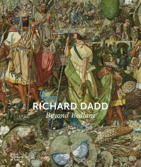 Richard Dadd - Beyond Bedlam