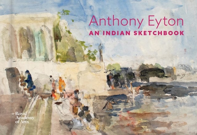 An Indian Sketchbook - Anthony Eyton