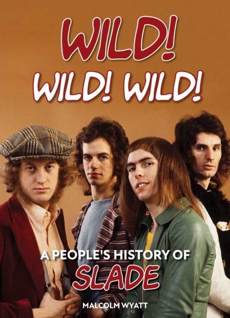 Wild! Wild! Wild! - A People's History of Slade