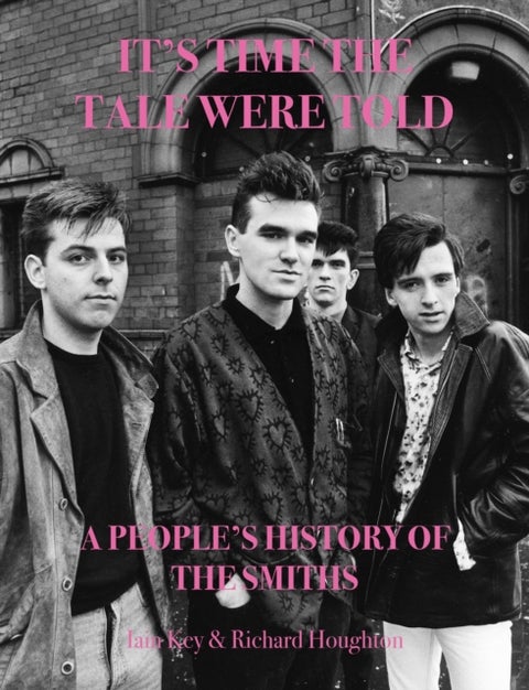 It's Time The Tale Were Told - A People's History of The Smiths