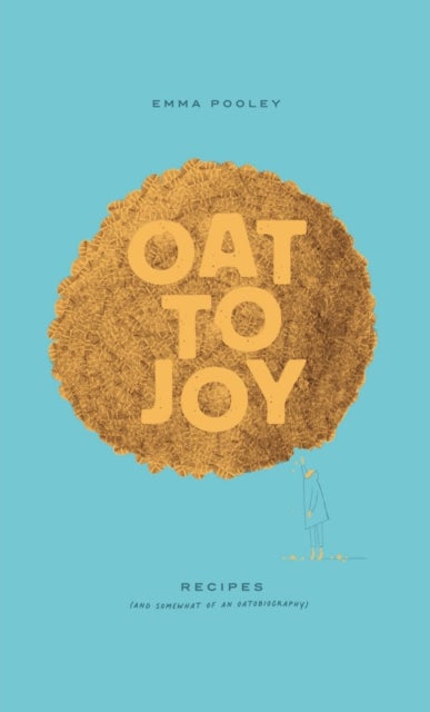 Oat to Joy - Recipes - and somewhat of an oatobiography