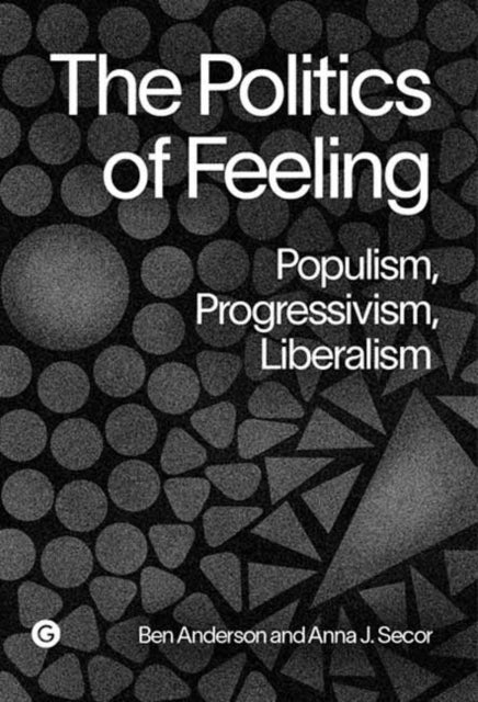 The Politics of Feeling - Populism, Progressivism, Liberalism