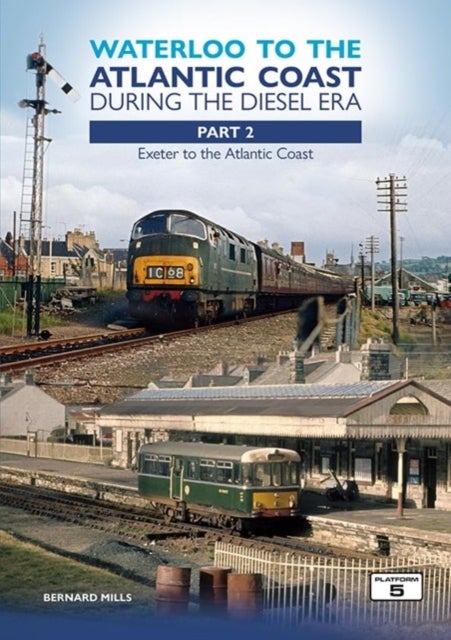 Waterloo to the Atlantic Coast During the Diesel Era Part 2 - Exeter to the Atlantic Coast