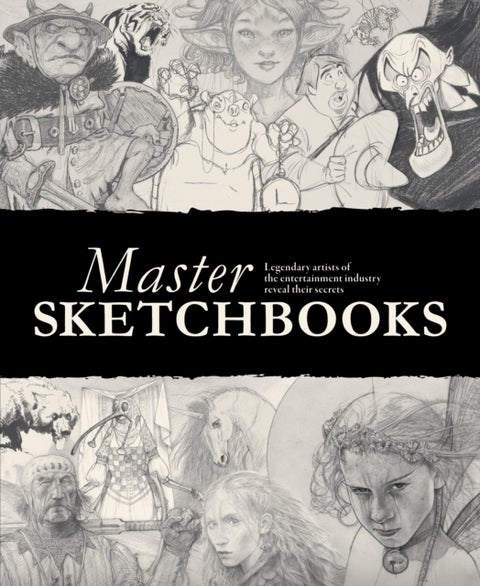 Master Sketchbooks - Legendary artists of the entertainment industry reveal their secrets