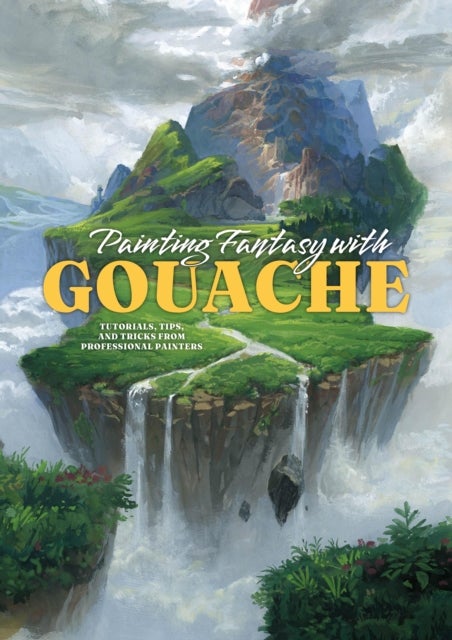 Painting Fantasy with Gouache - Tutorials, tips, and tricks from professional painters