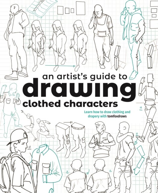 An Artist's Guide to Drawing Clothed Characters - Learn how to draw clothing and drapery with tomfoxdraws