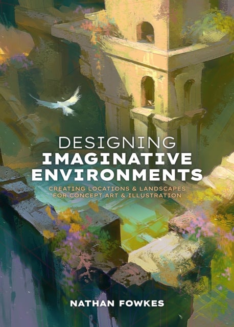 Designing Imaginative Environments - A guide for artists, illustrators, and creators